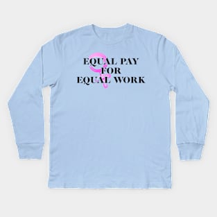 Equality! Equal pay for equal work. Kids Long Sleeve T-Shirt